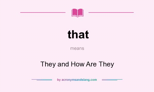 What does that mean? It stands for They and How Are They
