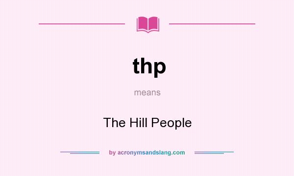 What does thp mean? It stands for The Hill People