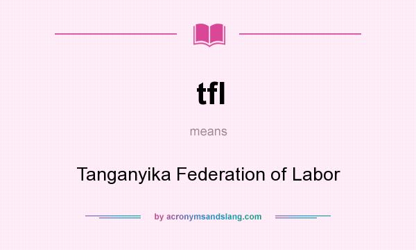 What does tfl mean? It stands for Tanganyika Federation of Labor