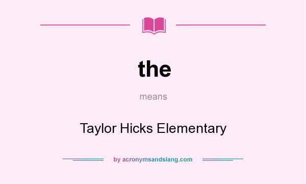 What does the mean? It stands for Taylor Hicks Elementary