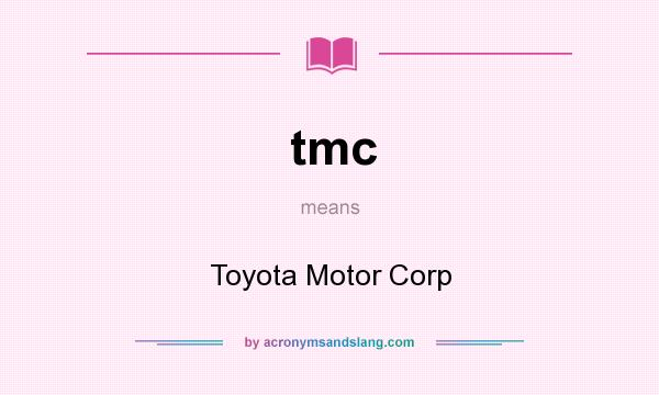 What does tmc mean? It stands for Toyota Motor Corp