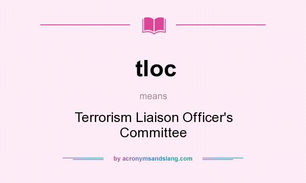 What does tloc mean? It stands for Terrorism Liaison Officer`s Committee