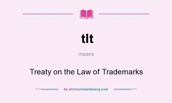 What does tlt mean? It stands for Treaty on the Law of Trademarks
