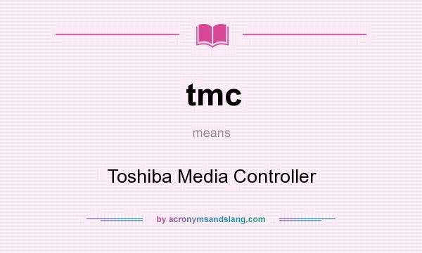 What does tmc mean? It stands for Toshiba Media Controller