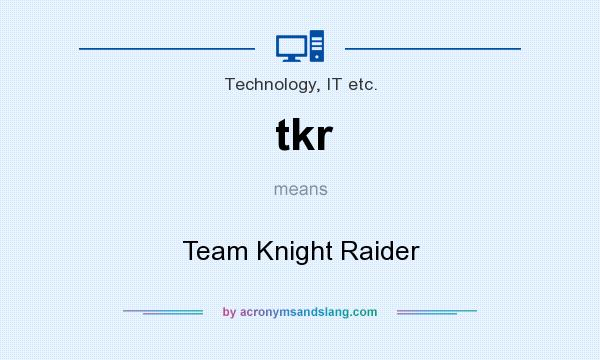 What does tkr mean? It stands for Team Knight Raider