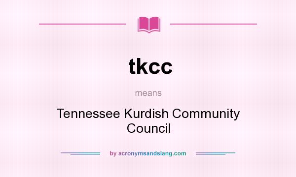 What does tkcc mean? It stands for Tennessee Kurdish Community Council