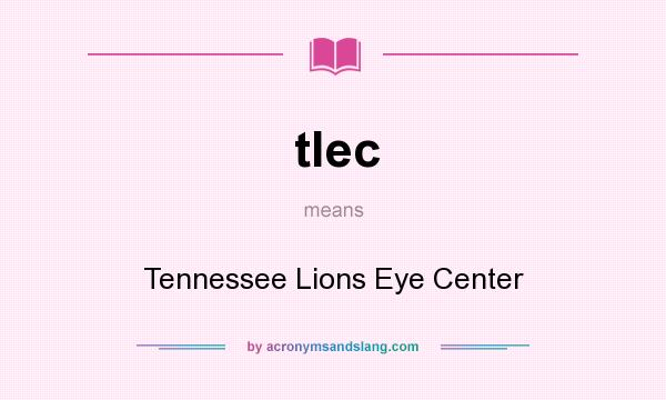 What does tlec mean? It stands for Tennessee Lions Eye Center
