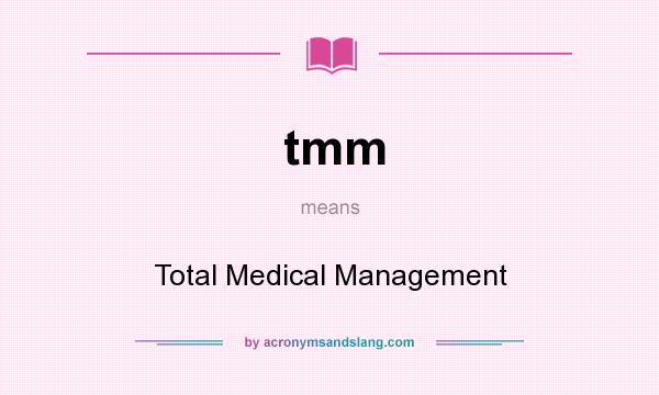 What does tmm mean? It stands for Total Medical Management