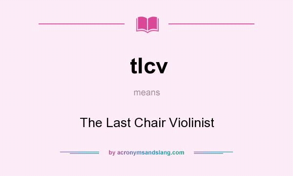 What does tlcv mean? It stands for The Last Chair Violinist