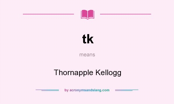 What does tk mean? It stands for Thornapple Kellogg