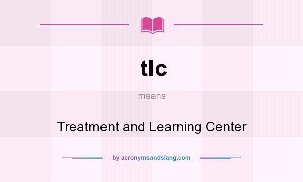What does tlc mean? It stands for Treatment and Learning Center
