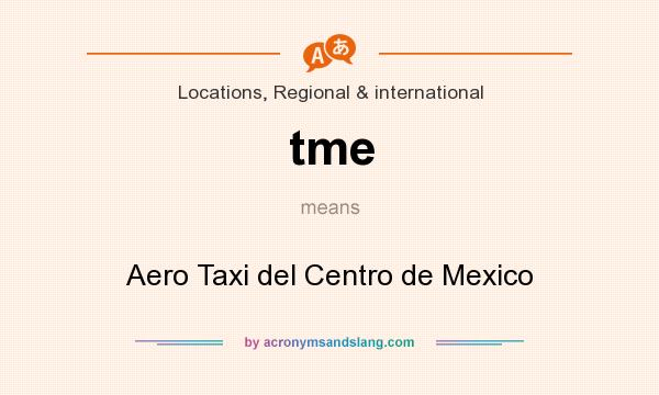What does tme mean? It stands for Aero Taxi del Centro de Mexico