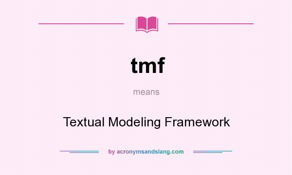 What does tmf mean? It stands for Textual Modeling Framework