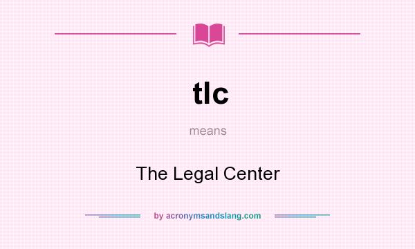What does tlc mean? It stands for The Legal Center