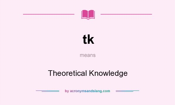 What does tk mean? It stands for Theoretical Knowledge