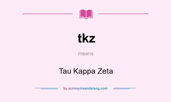 What does tkz mean? It stands for Tau Kappa Zeta