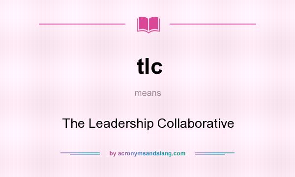 What does tlc mean? It stands for The Leadership Collaborative