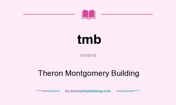 What does tmb mean? It stands for Theron Montgomery Building