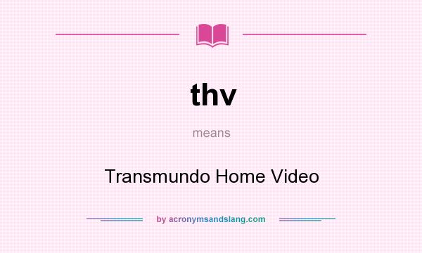 What does thv mean? It stands for Transmundo Home Video