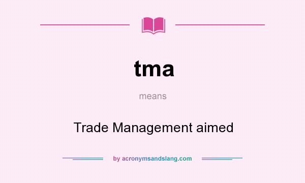 What does tma mean? It stands for Trade Management aimed
