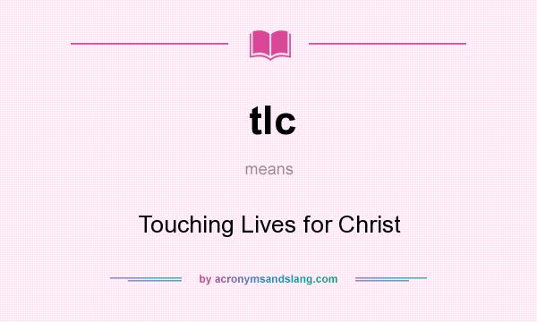 What does tlc mean? It stands for Touching Lives for Christ