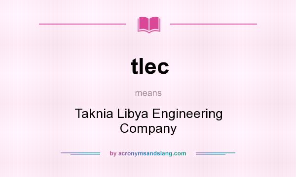 What does tlec mean? It stands for Taknia Libya Engineering Company