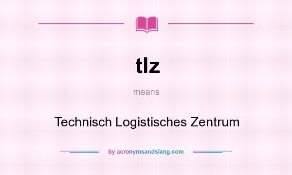 What does tlz mean? It stands for Technisch Logistisches Zentrum