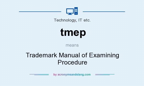 What does tmep mean? It stands for Trademark Manual of Examining Procedure