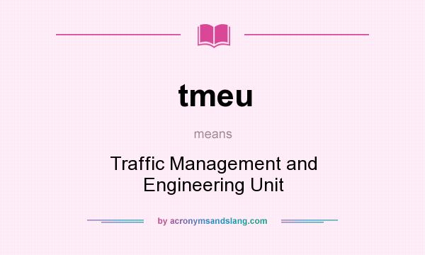 What does tmeu mean? It stands for Traffic Management and Engineering Unit