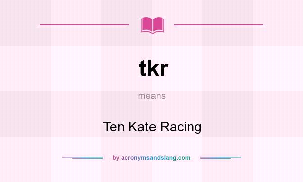 What does tkr mean? It stands for Ten Kate Racing