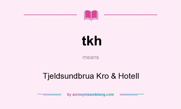 What does tkh mean? It stands for Tjeldsundbrua Kro & Hotell