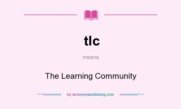 What does tlc mean? It stands for The Learning Community