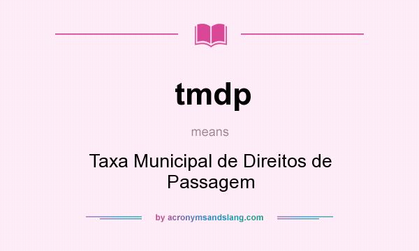 What does tmdp mean? It stands for Taxa Municipal de Direitos de Passagem