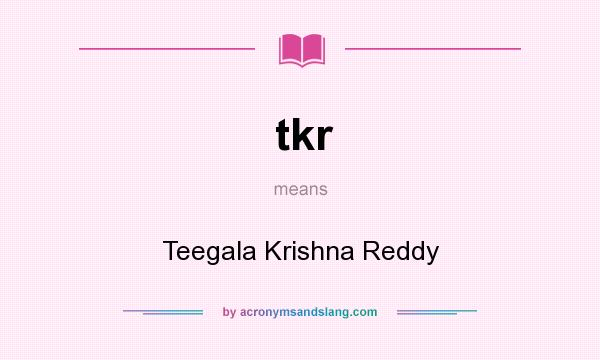 What does tkr mean? It stands for Teegala Krishna Reddy