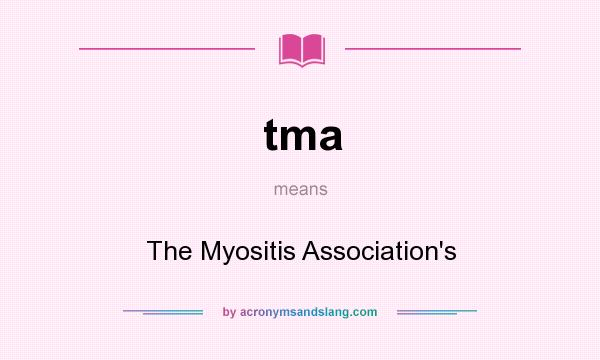 What does tma mean? It stands for The Myositis Association`s