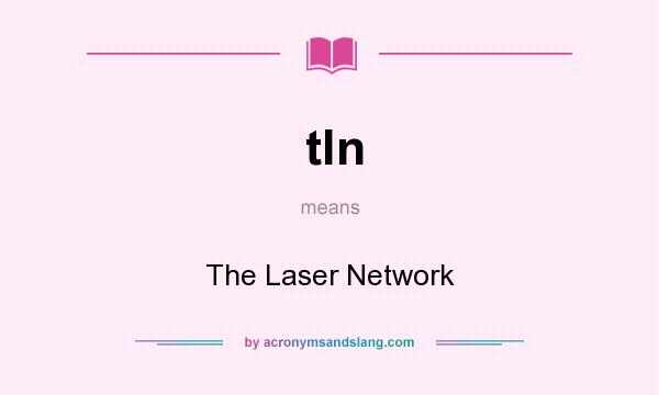 What does tln mean? It stands for The Laser Network
