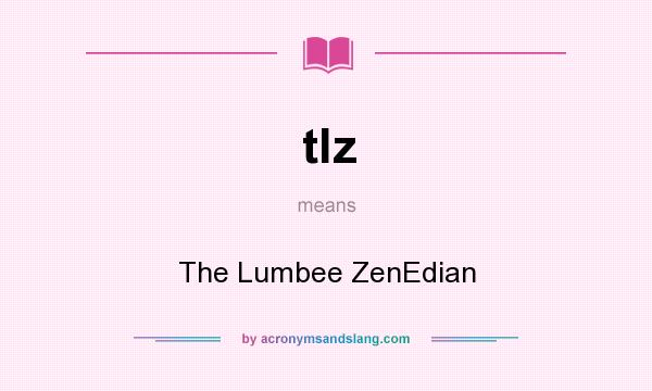 What does tlz mean? It stands for The Lumbee ZenEdian