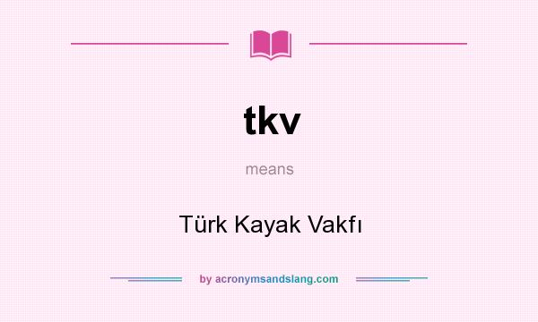 What does tkv mean? It stands for Türk Kayak Vakfı