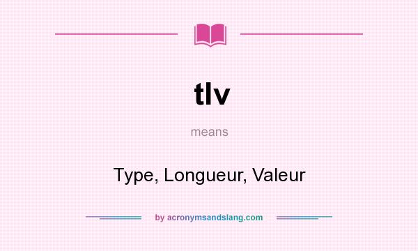 What does tlv mean? It stands for Type, Longueur, Valeur
