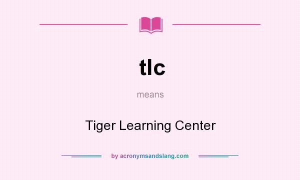 What does tlc mean? It stands for Tiger Learning Center