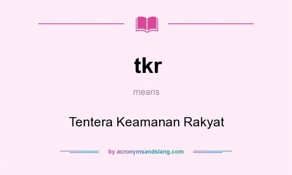 What does tkr mean? It stands for Tentera Keamanan Rakyat