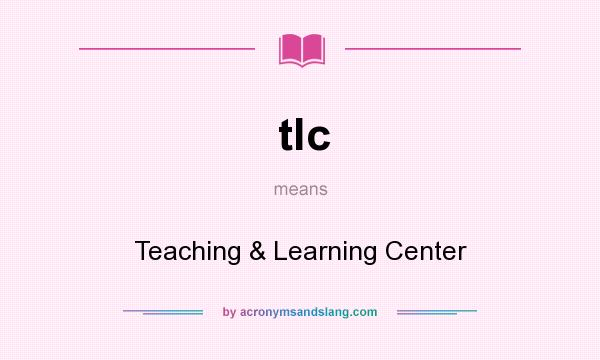What does tlc mean? It stands for Teaching & Learning Center