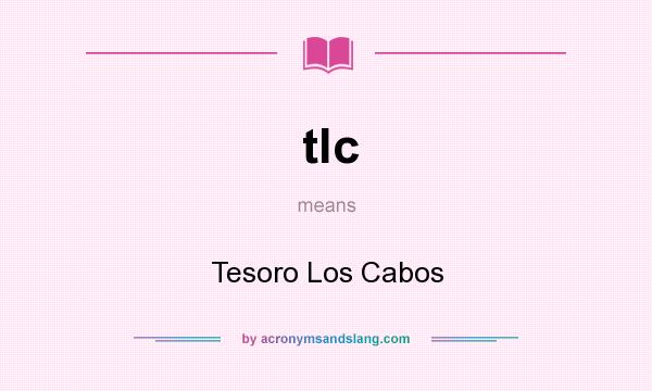 What does tlc mean? It stands for Tesoro Los Cabos