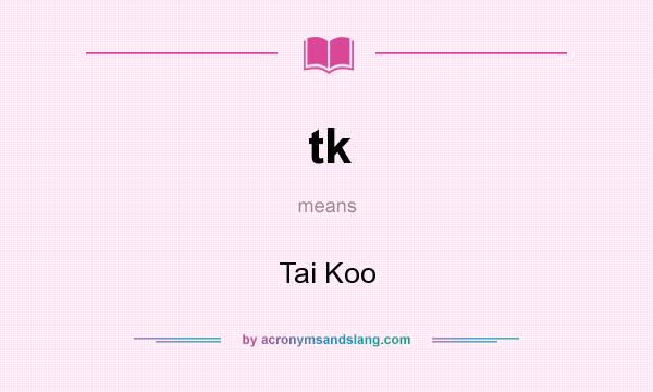 What does tk mean? It stands for Tai Koo