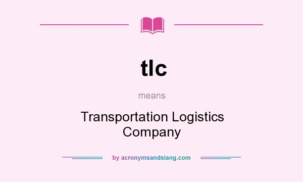 What does tlc mean? It stands for Transportation Logistics Company