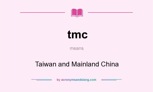 What does tmc mean? It stands for Taiwan and Mainland China