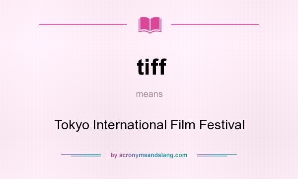 What does tiff mean? It stands for Tokyo International Film Festival
