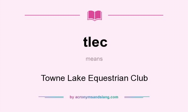 What does tlec mean? It stands for Towne Lake Equestrian Club