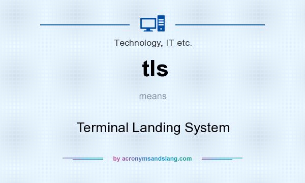 What does tls mean? It stands for Terminal Landing System