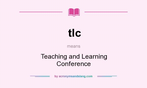 What does tlc mean? It stands for Teaching and Learning Conference